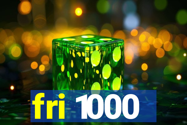 fri 1000